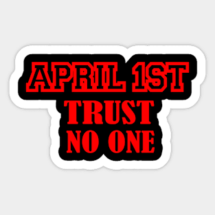 april 1 st trust no one Sticker